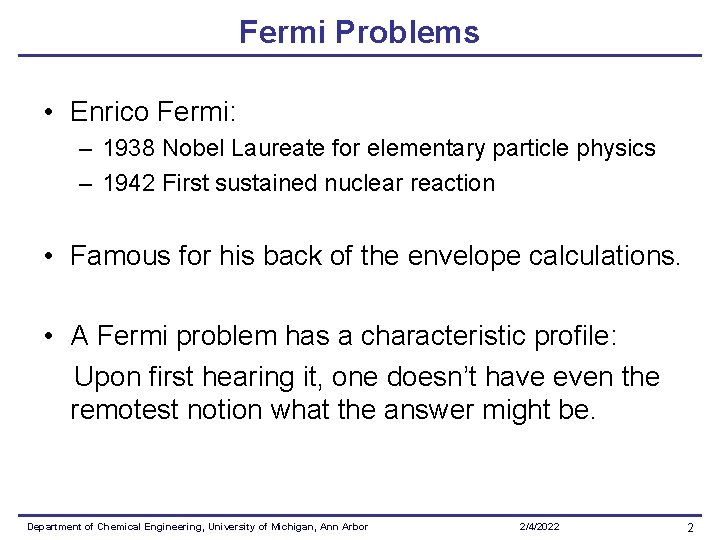 Fermi Problems • Enrico Fermi: – 1938 Nobel Laureate for elementary particle physics – Fermi Problems • Enrico Fermi: – 1938 Nobel Laureate for elementary particle physics –