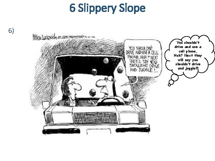 6 Slippery Slope 6) You shouldn’t drive and use a cell phone, Huh? Next 6 Slippery Slope 6) You shouldn’t drive and use a cell phone, Huh? Next