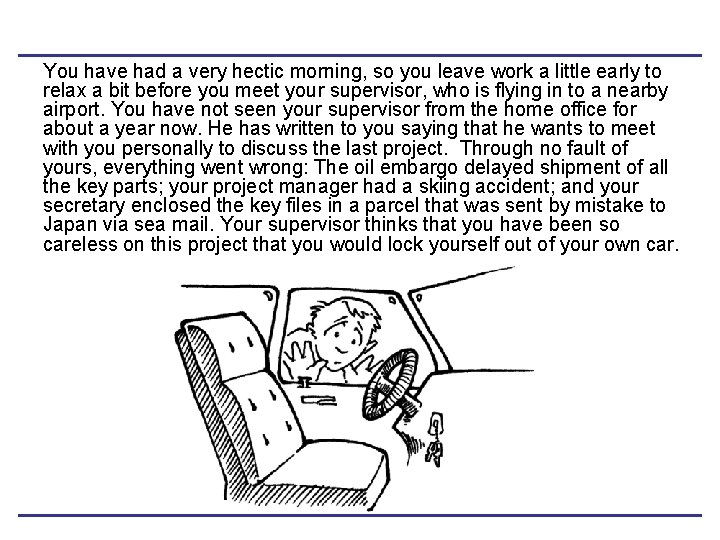 You have had a very hectic morning, so you leave work a little early You have had a very hectic morning, so you leave work a little early