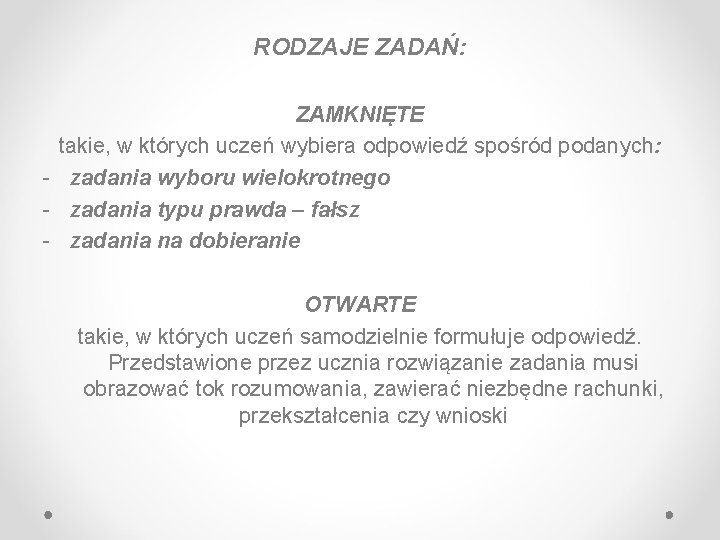 RODZAJE ZADAŃ: ZAMKNIĘTE takie, w których uczeń wybiera odpowiedź spośród podanych: - zadania wyboru