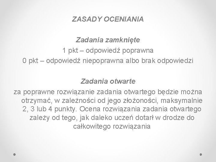 ZASADY OCENIANIA Zadania zamknięte 1 pkt – odpowiedź poprawna 0 pkt – odpowiedź niepoprawna