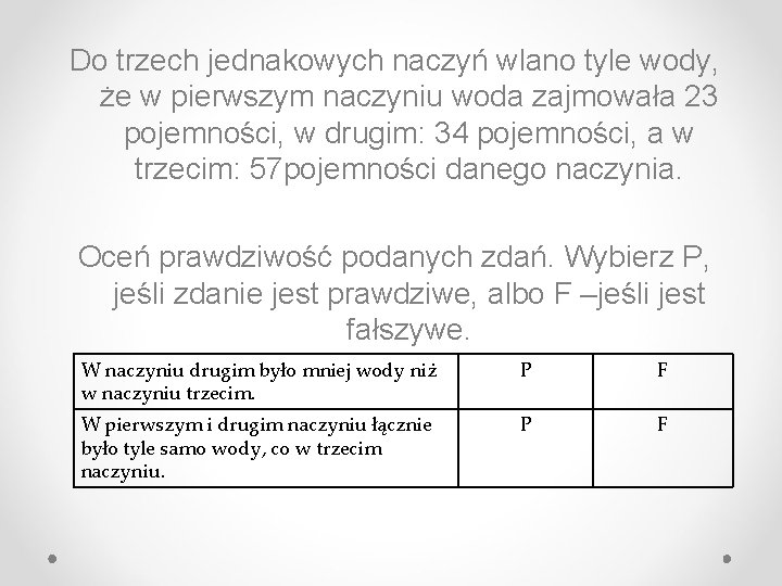 Do trzech jednakowych naczyń wlano tyle wody, że w pierwszym naczyniu woda zajmowała 23