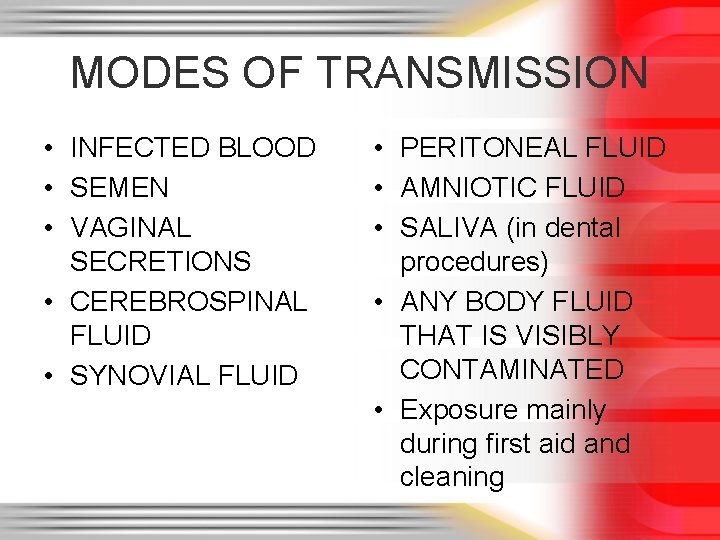 MODES OF TRANSMISSION • INFECTED BLOOD • SEMEN • VAGINAL SECRETIONS • CEREBROSPINAL FLUID