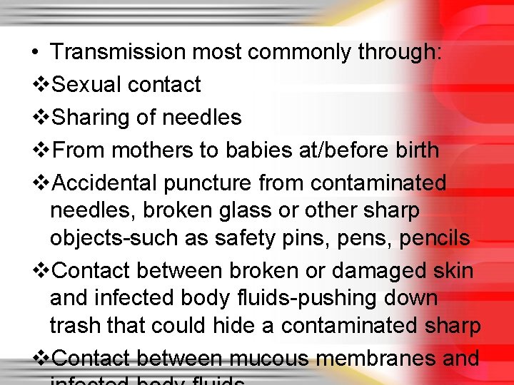  • Transmission most commonly through: v. Sexual contact v. Sharing of needles v.