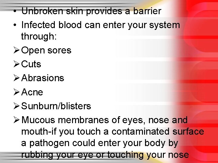  • Unbroken skin provides a barrier • Infected blood can enter your system