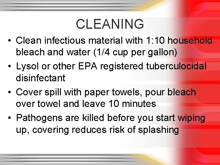 CLEANING • Clean infectious material with 1: 10 household bleach and water (1/4 cup