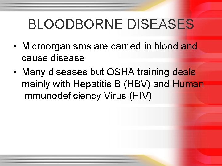 BLOODBORNE DISEASES • Microorganisms are carried in blood and cause disease • Many diseases