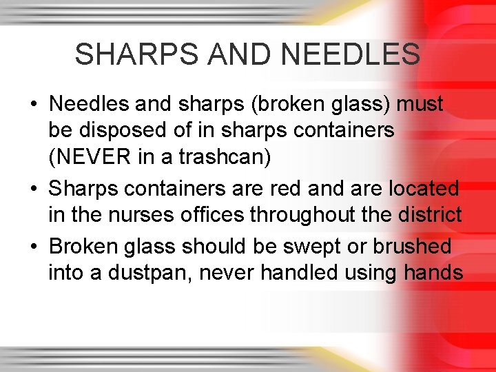 SHARPS AND NEEDLES • Needles and sharps (broken glass) must be disposed of in