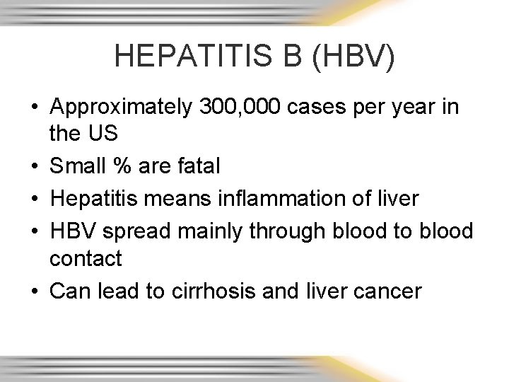 HEPATITIS B (HBV) • Approximately 300, 000 cases per year in the US •