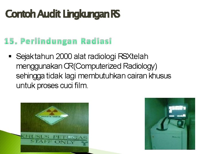 Contoh Audit Lingkungan RS Sejak tahun 2000 alat radiologi RSXtelah menggunakan CR(Computerized Radiology) sehingga