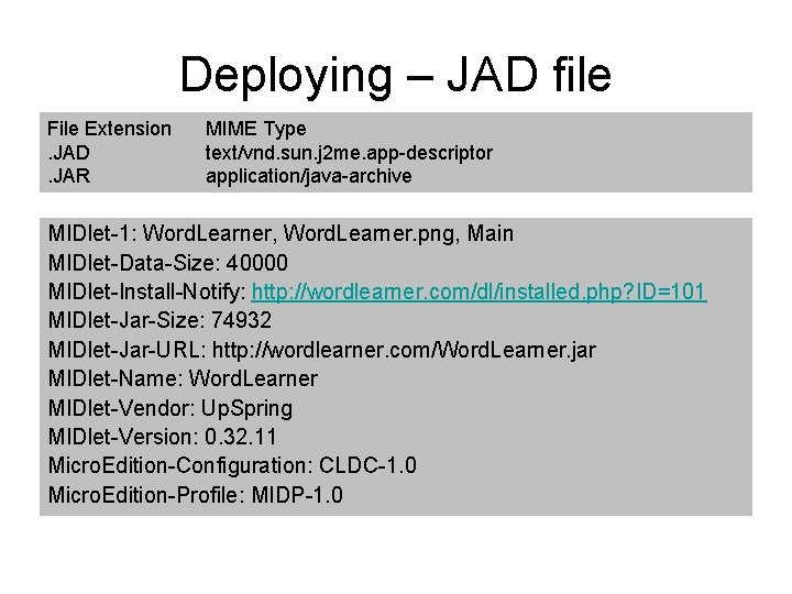 Deploying – JAD file File Extension. JAD. JAR MIME Type text/vnd. sun. j 2