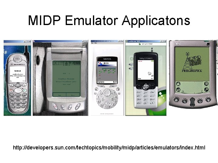 MIDP Emulator Applicatons http: //developers. sun. com/techtopics/mobility/midp/articles/emulators/index. html 