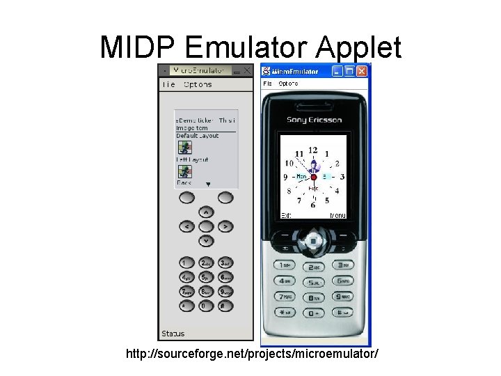 MIDP Emulator Applet http: //sourceforge. net/projects/microemulator/ 