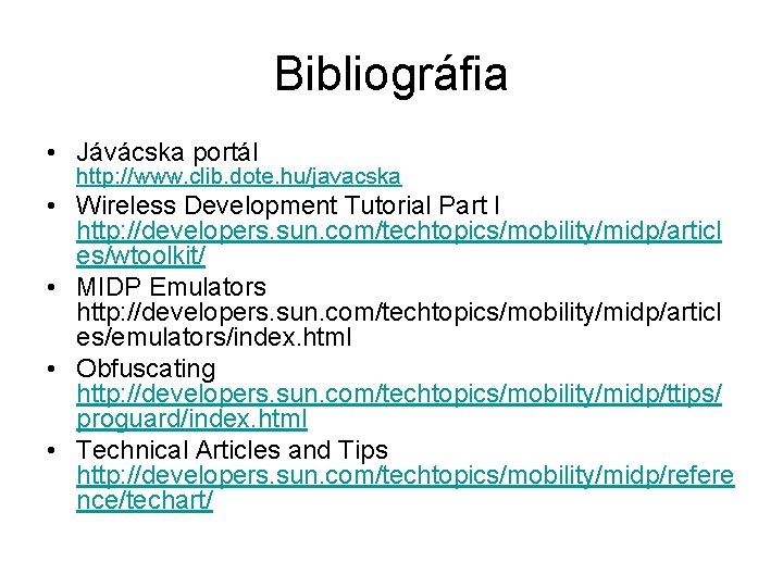 Bibliográfia • Jávácska portál http: //www. clib. dote. hu/javacska • Wireless Development Tutorial Part
