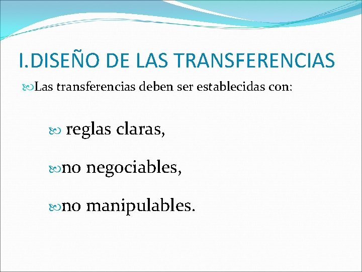 I. DISEÑO DE LAS TRANSFERENCIAS Las transferencias deben ser establecidas con: reglas claras, no