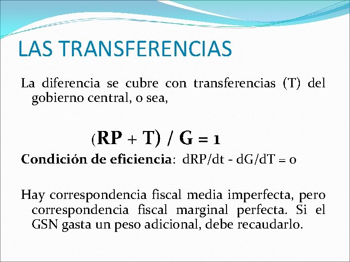 LAS TRANSFERENCIAS La diferencia se cubre con transferencias (T) del gobierno central, o sea,