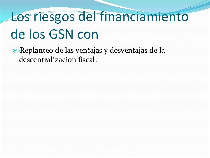 Los riesgos del financiamiento de los GSN con Replanteo de las ventajas y desventajas