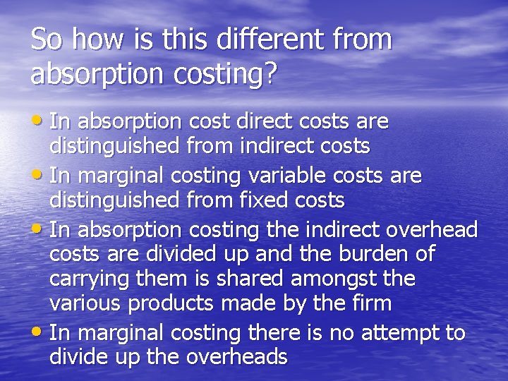 So how is this different from absorption costing? • In absorption cost direct costs