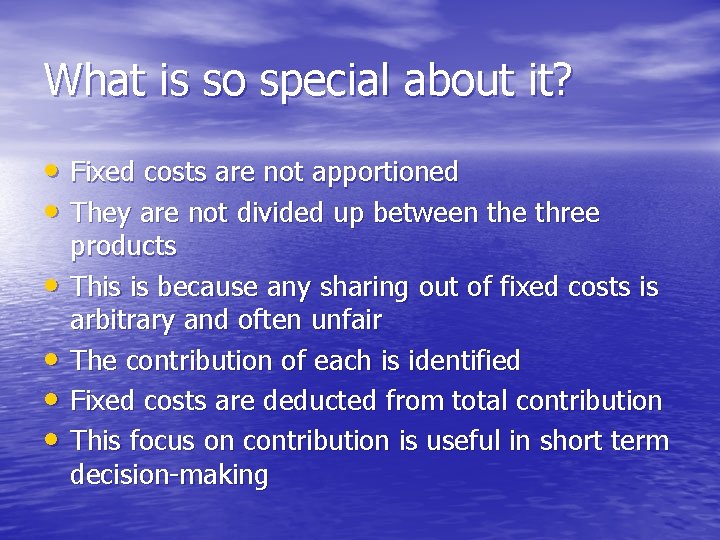 What is so special about it? • Fixed costs are not apportioned • They