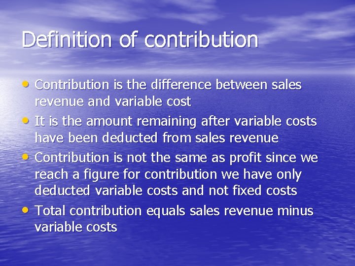 Definition of contribution • Contribution is the difference between sales • • • revenue