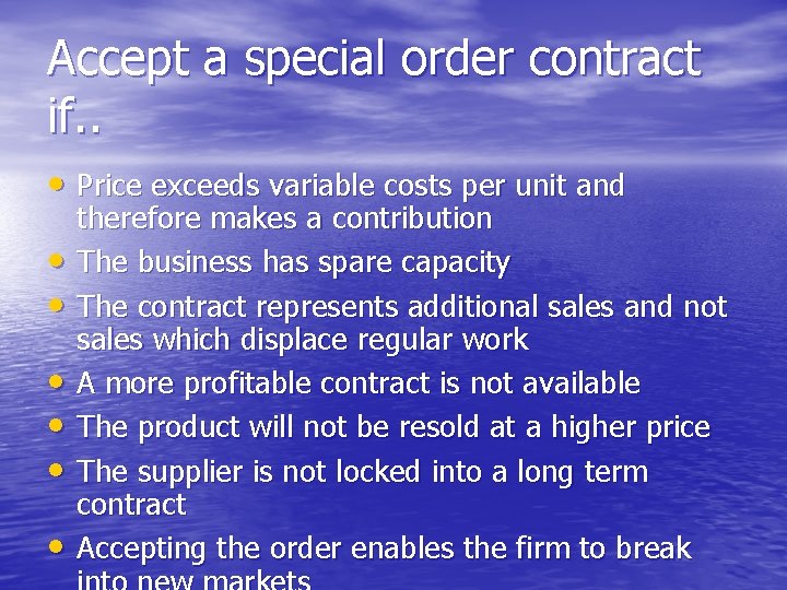 Accept a special order contract if. . • Price exceeds variable costs per unit