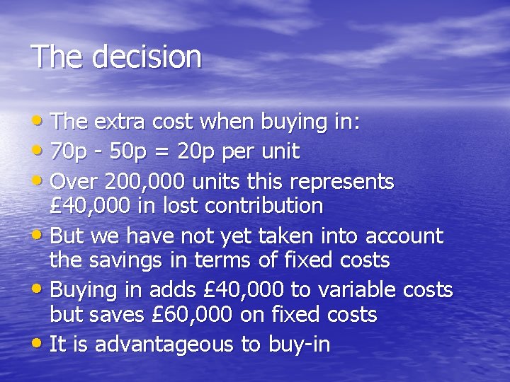 The decision • The extra cost when buying in: • 70 p - 50