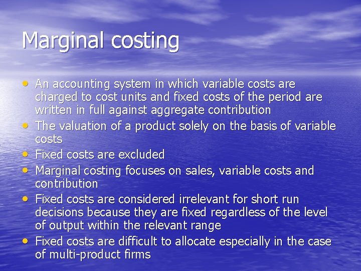 Marginal costing • An accounting system in which variable costs are • • •