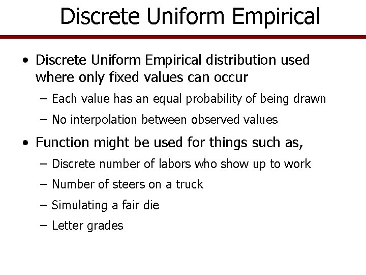 Discrete Uniform Empirical • Discrete Uniform Empirical distribution used where only fixed values can