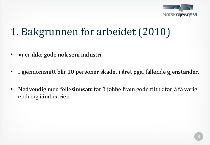 1. Bakgrunnen for arbeidet (2010) • Vi er ikke gode nok som industri •