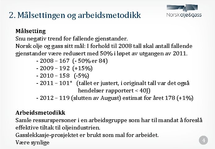 2. Målsettingen og arbeidsmetodikk Målsetting Snu negativ trend for fallende gjenstander. Norsk olje og