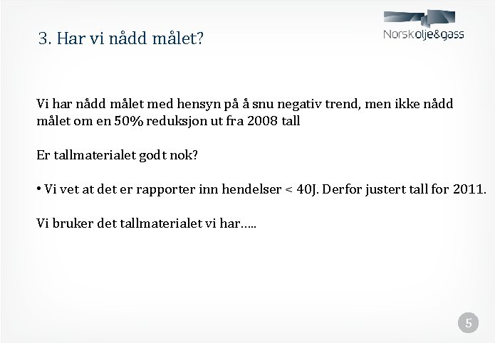 3. Har vi nådd målet? Vi har nådd målet med hensyn på å snu