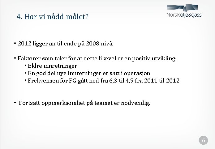 4. Har vi nådd målet? • 2012 ligger an til ende på 2008 nivå.