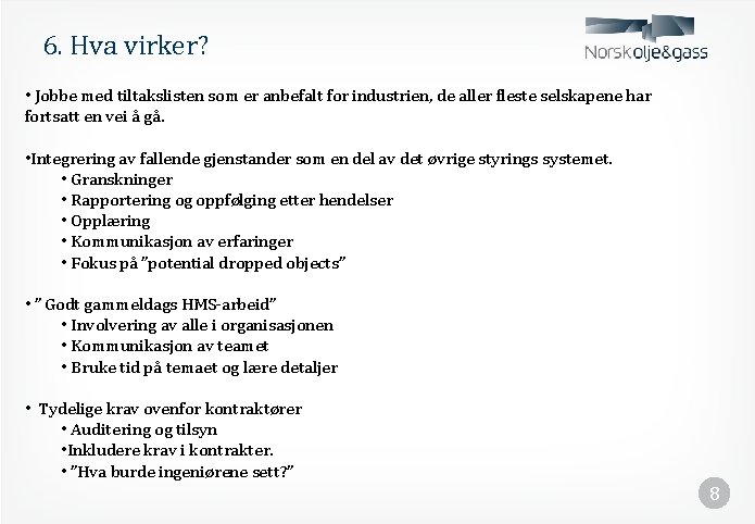 6. Hva virker? • Jobbe med tiltakslisten som er anbefalt for industrien, de aller