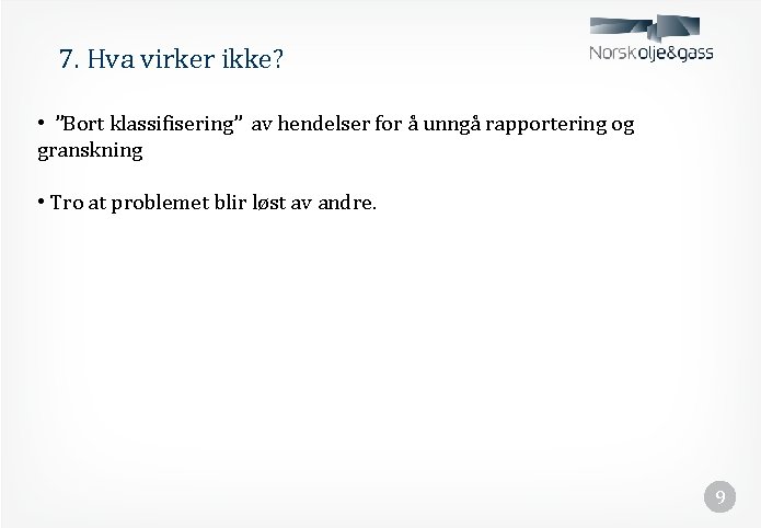 7. Hva virker ikke? • ”Bort klassifisering” av hendelser for å unngå rapportering og