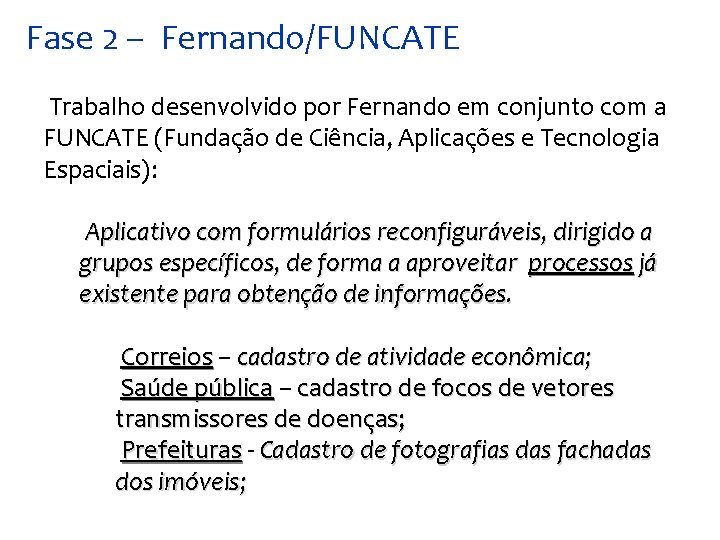 Fase 2 – Fernando/FUNCATE Trabalho desenvolvido por Fernando em conjunto com a FUNCATE (Fundação