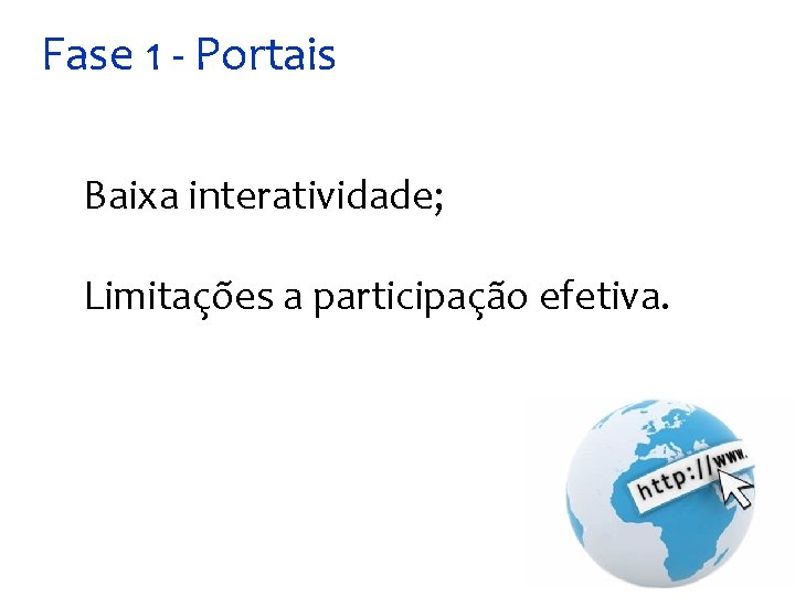 Fase 1 - Portais Baixa interatividade; Limitações a participação efetiva. 