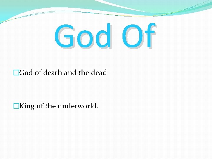 God Of �God of death and the dead �King of the underworld. 