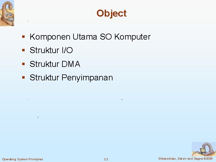Object § Komponen Utama SO Komputer § Struktur I/O § Struktur DMA § Struktur