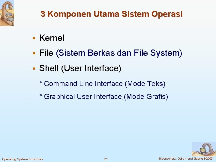 3 Komponen Utama Sistem Operasi § Kernel § File (Sistem Berkas dan File System)