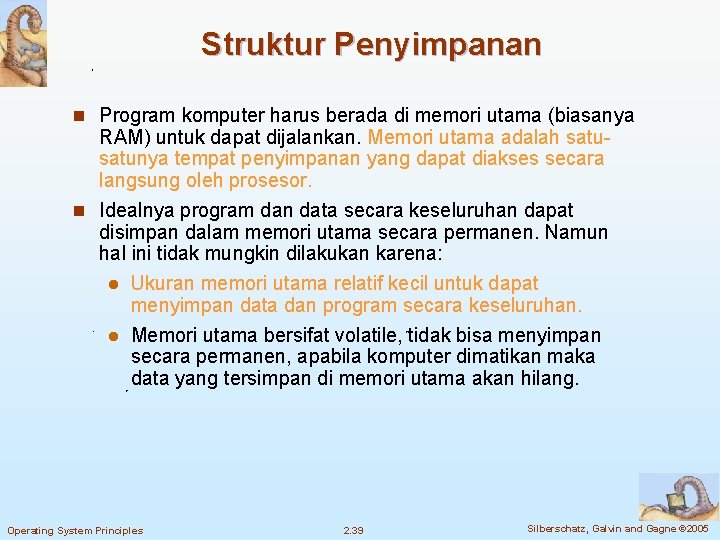 Struktur Penyimpanan n Program komputer harus berada di memori utama (biasanya RAM) untuk dapat