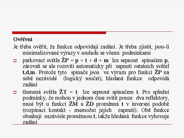 Ověření Je třeba ověřit, že funkce odpovídají zadání. Je třeba zjistit, jsou-li minimalizované výrazy