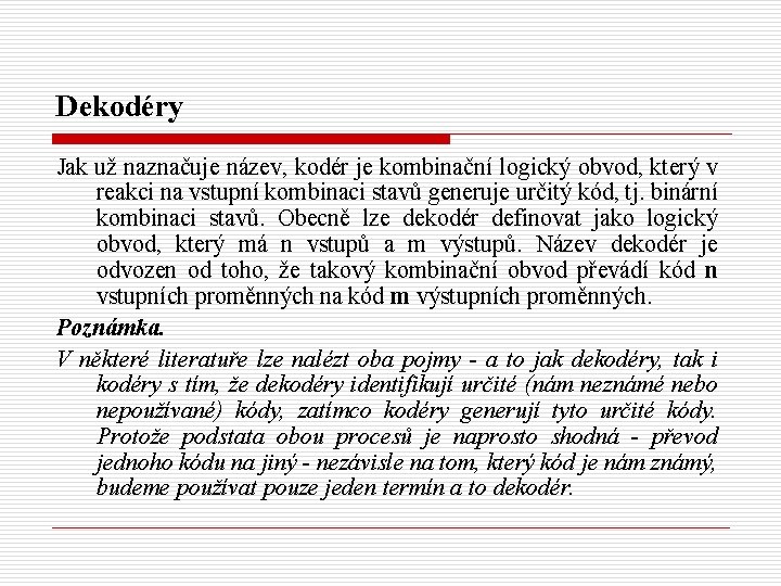 Dekodéry Jak už naznačuje název, kodér je kombinační logický obvod, který v reakci na