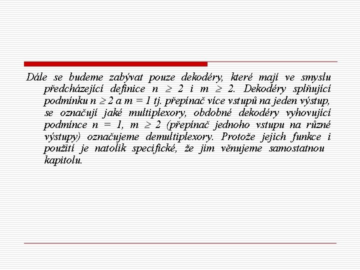 Dále se budeme zabývat pouze dekodéry, které mají ve smyslu předcházející definice n 2