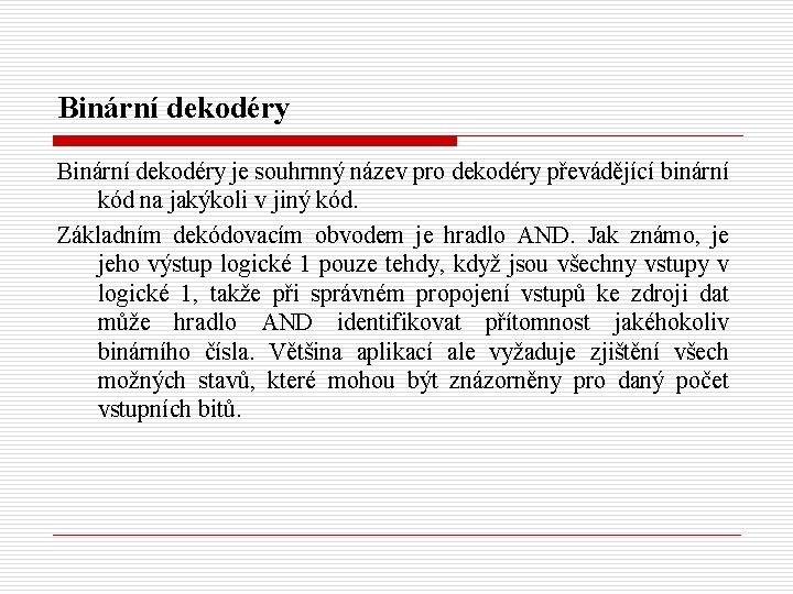 Binární dekodéry je souhrnný název pro dekodéry převádějící binární kód na jakýkoli v jiný