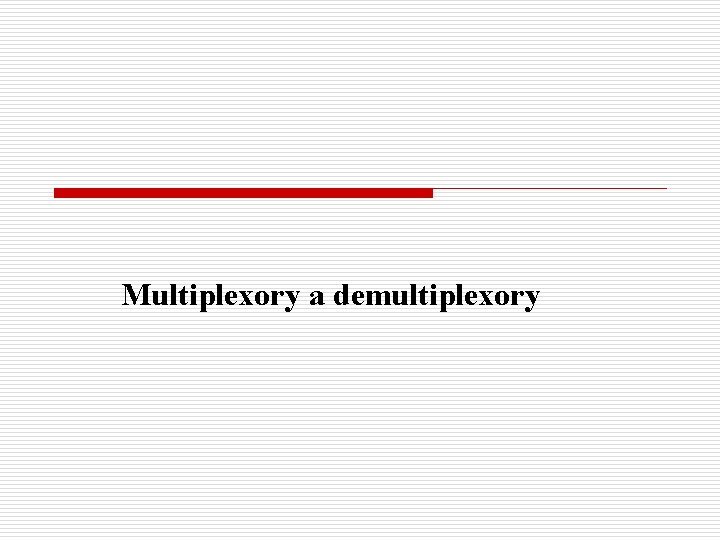 Multiplexory a demultiplexory 