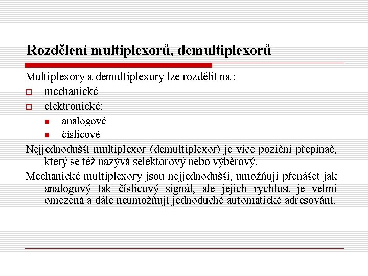 Rozdělení multiplexorů, demultiplexorů Multiplexory a demultiplexory lze rozdělit na : o mechanické o elektronické: