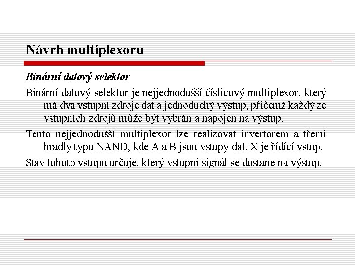 Návrh multiplexoru Binární datový selektor je nejjednodušší číslicový multiplexor, který má dva vstupní zdroje