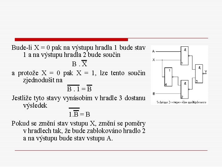 Bude-li X = 0 pak na výstupu hradla 1 bude stav 1 a na