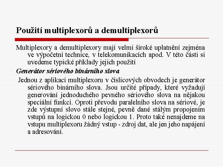 Použití multiplexorů a demultiplexorů Multiplexory a demultiplexory mají velmi široké uplatnění zejména ve výpočetní