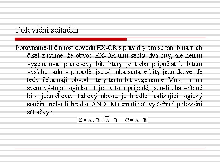 Poloviční sčítačka Porovnáme-li činnost obvodu EX-OR s pravidly pro sčítání binárních čísel zjistíme, že